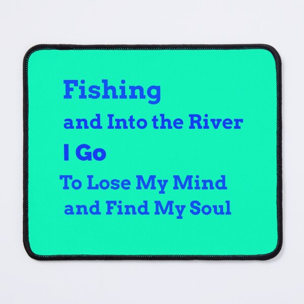 Item preview, Fishing and into the river I go to lose my mind and find my soul  designed and sold by Echo Aesthetics.