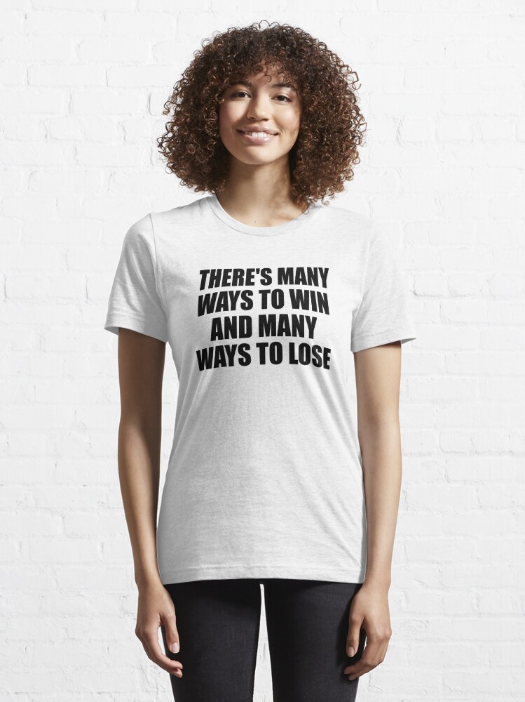 There's many ways to win and many ways to lose | Essential T-Shirt