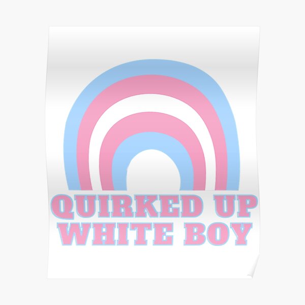 "Quirked Up White Boy " Poster for Sale by Redbubble