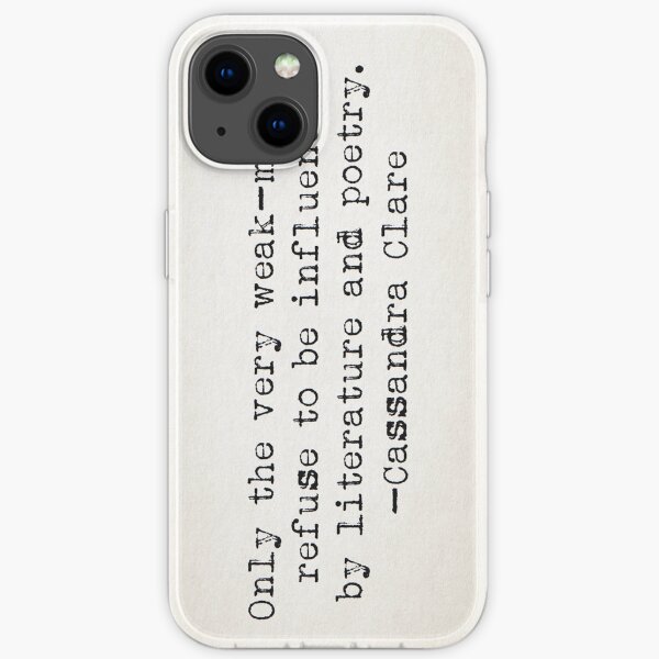"Only the very weak-minded refuse to be influenced by literature and poetry." -Cassandra Clare iPhone Soft Case