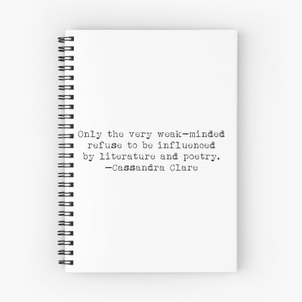 Item preview, "Only the very weak-minded refuse to be influenced by literature and poetry." -Cassandra Clare designed and sold by typedbookquotes.