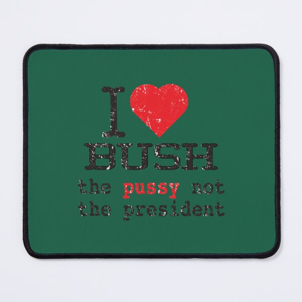 Item preview, I Love Bush T-Shirtilove bush the pussy not the president designed and sold by UmoiHyogo.