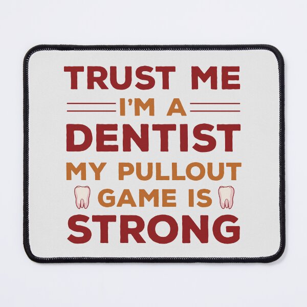 Item preview, Trust Me I Am A Dentist My Pullout Game Is Strong | Funny Dentist Dad Jokes | Dentist Jokes designed and sold by DrawingBoard.