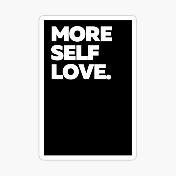 More Self Love Minimal Sticker For Sale By Creatoe Redbubble
