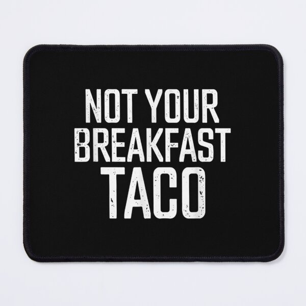 Item preview, Not Your Breakfast Taco designed and sold by Jamesonbell.