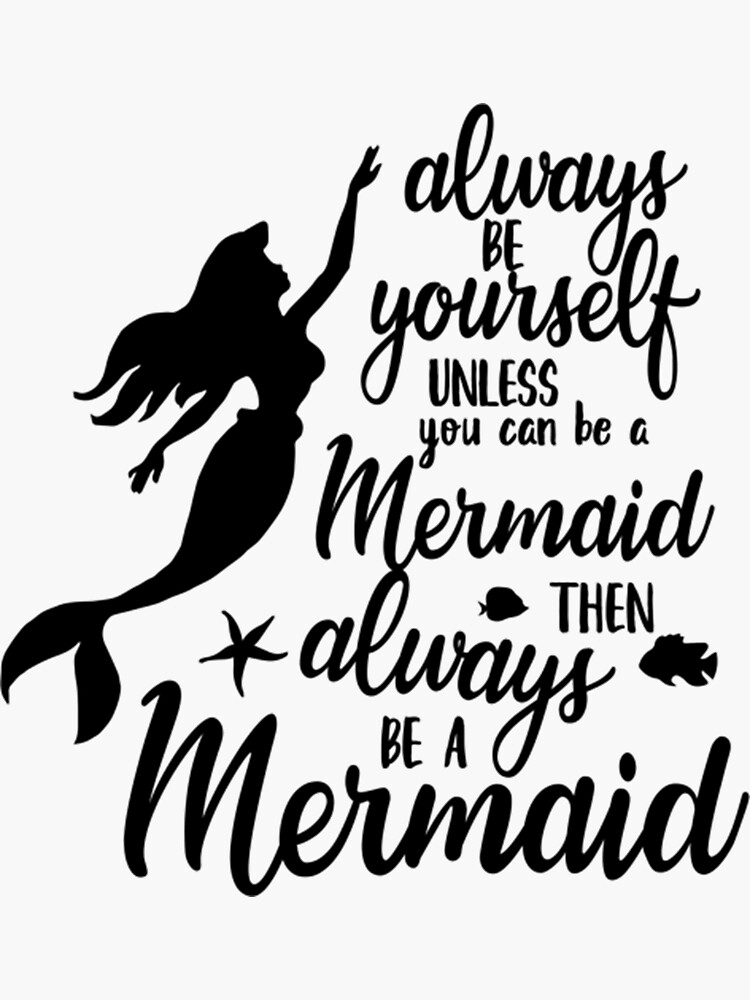 "Always Be Yourself Unless You Can Be A Mermaid" Sticker for Sale by