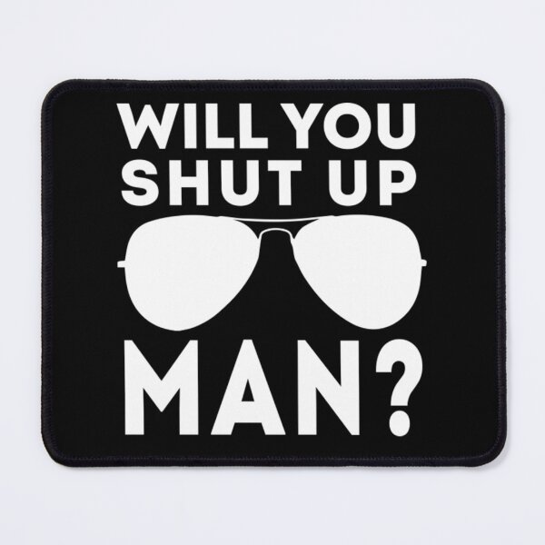 Item preview, Will You Shut Up Man will you shut up will you shut up shut designed and sold by LeonardDooley.