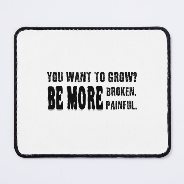 Item preview, You want to grow? Be more broken, be more painful. designed and sold by 1Lio.