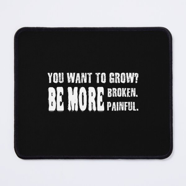 Item preview, You want to grow? Be more broken, be more painful. designed and sold by 1Lio.