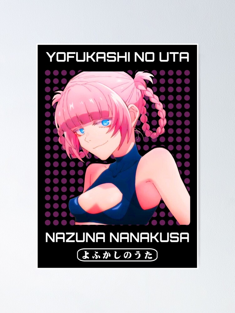 Nazuna Nanakusa - Yofukashi no Uta Poster for Sale by
