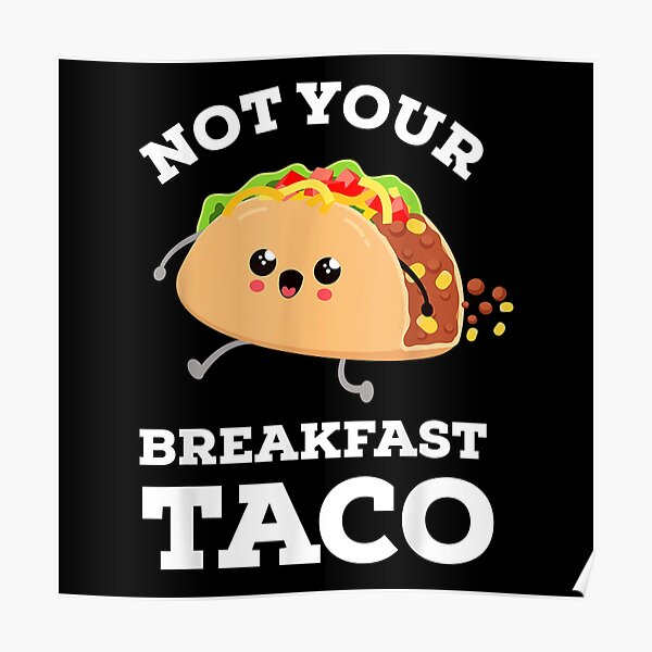 "Not Your Breakfast Taco We Are Not Tacos Mexican Food" Poster for Sale