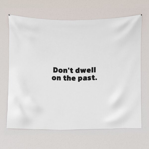 Item preview, Don't dwell on the past. designed and sold by jaeking33.