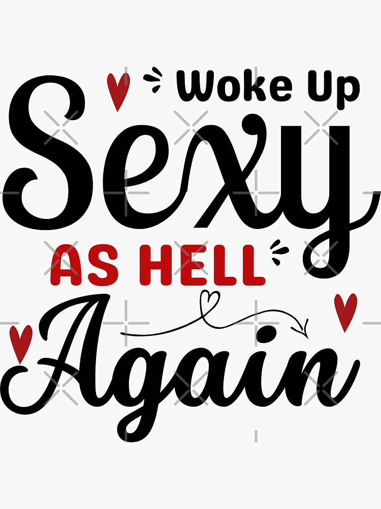 Funny Woke Up Sexy I Woke Up Sexy Again Sticker For Sale By Diip