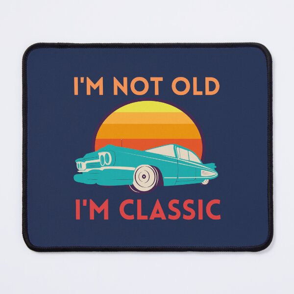 Item preview, I'm Not Old I'm Classic designed and sold by RedTomasB.