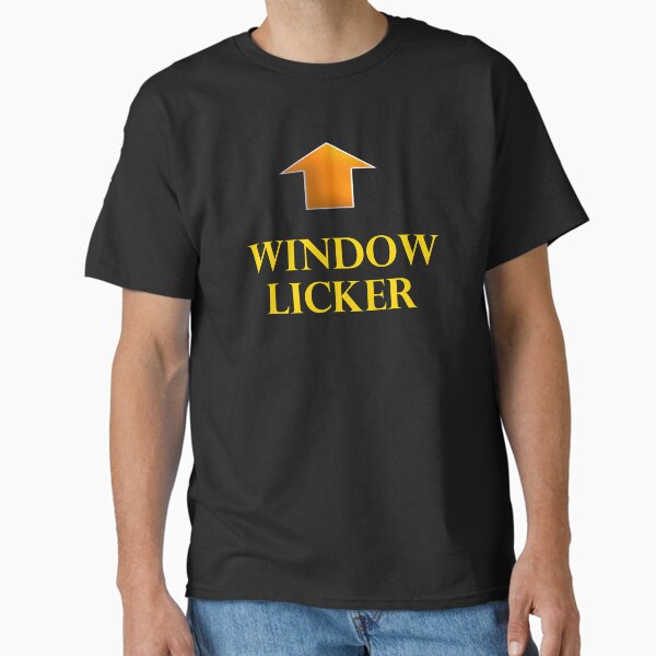 Windowlicker T-Shirts for Sale | Redbubble