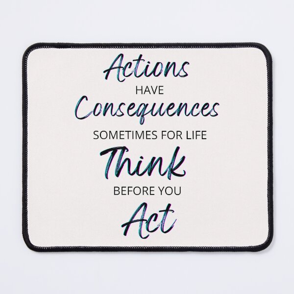 Item preview, Actions Have Consequences, Sometimes For Life, Think Before You Act. Text only design designed and sold by JellyBeenzz.