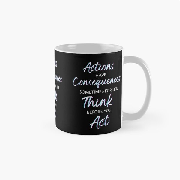 Item preview, Actions Have Consequences, Sometimes For Life, Think Before You Act. Text only design designed and sold by JellyBeenzz.