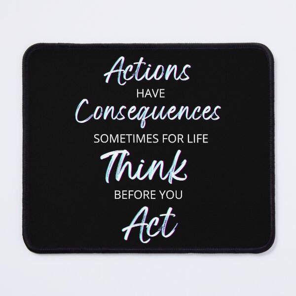 Item preview, Actions Have Consequences, Sometimes For Life, Think Before You Act. Text only design designed and sold by JellyBeenzz.