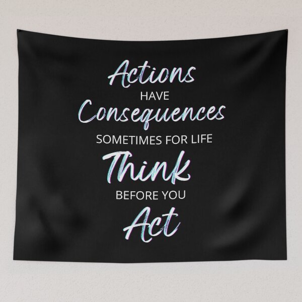 Item preview, Actions Have Consequences, Sometimes For Life, Think Before You Act. Text only design designed and sold by JellyBeenzz.