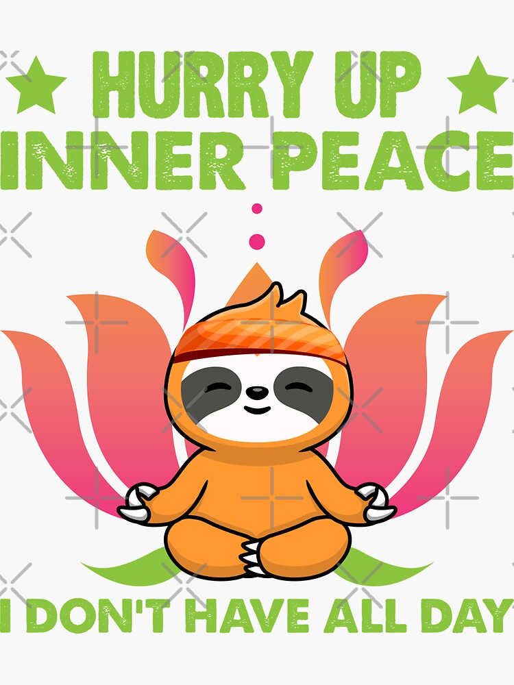 "Hurry Up Inner Peace I Do Not Have All Day" Sticker for Sale by Ibn-El ...