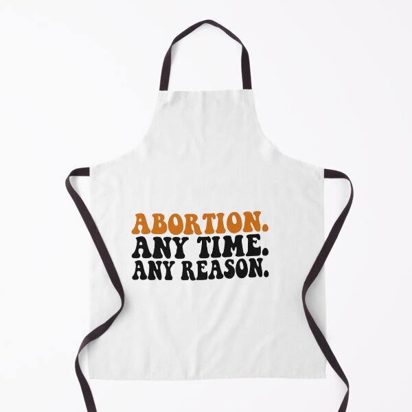 Item preview, Abortion Any Time Any Reason designed and sold by katherinebower.