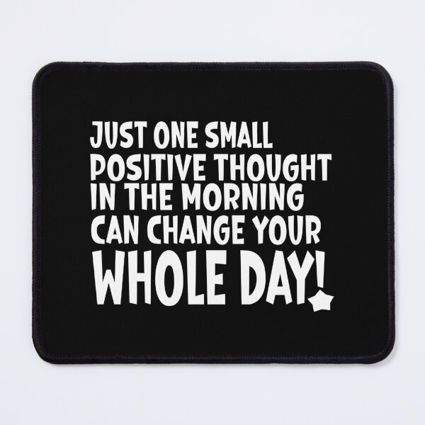 Item preview, JUST ONE SMALL POSITIVE THOUGHT IN THE MORNING CAN CHANGE YOUR WHOLE DAY (WHITE) - MOTIVATIONAL QUOTE designed and sold by Kimirina.