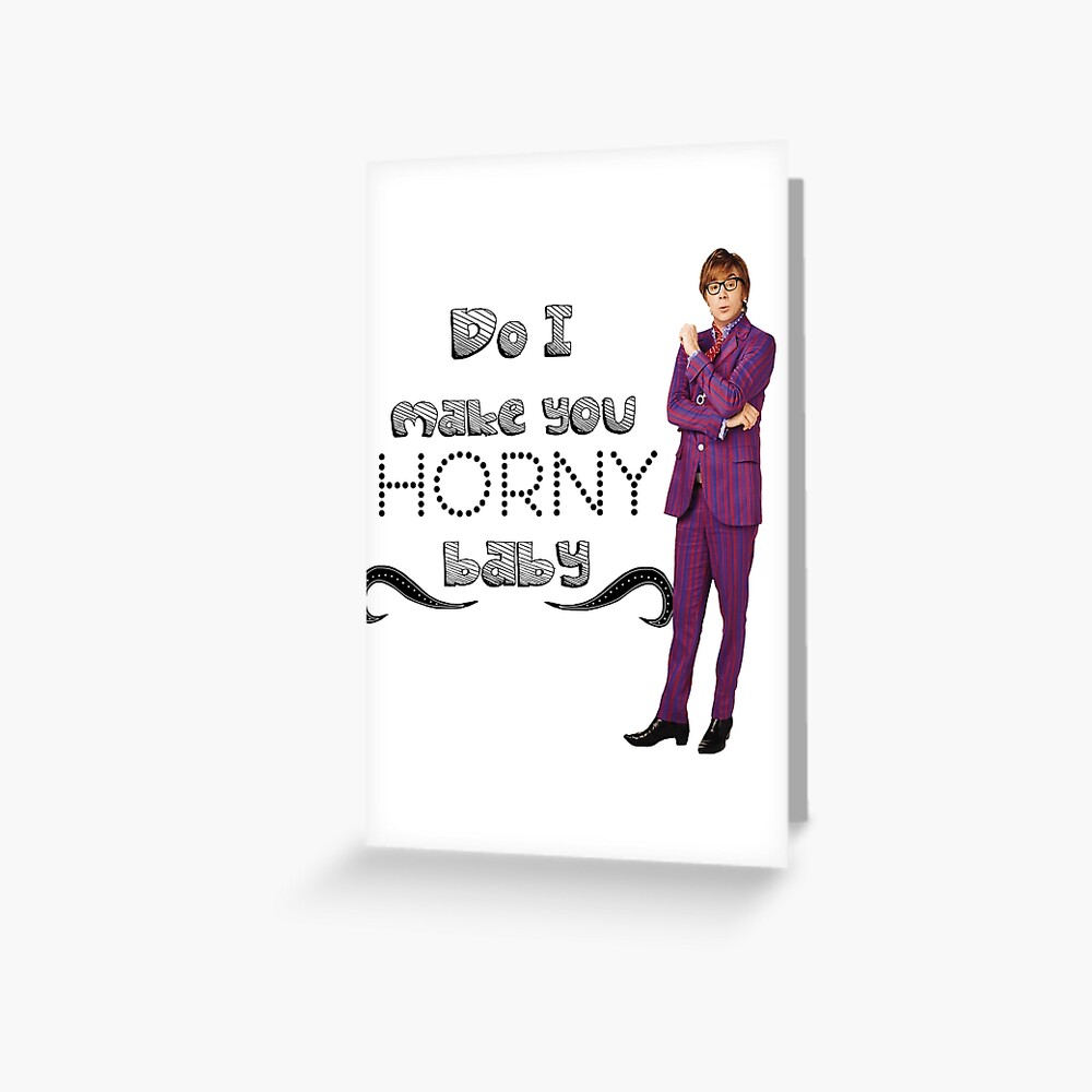 "Do I make you horny baby" Greeting Card by QueenZombie | Redbubble