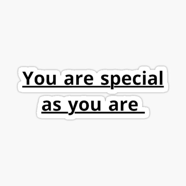 "You are special as you are " Sticker for Sale by