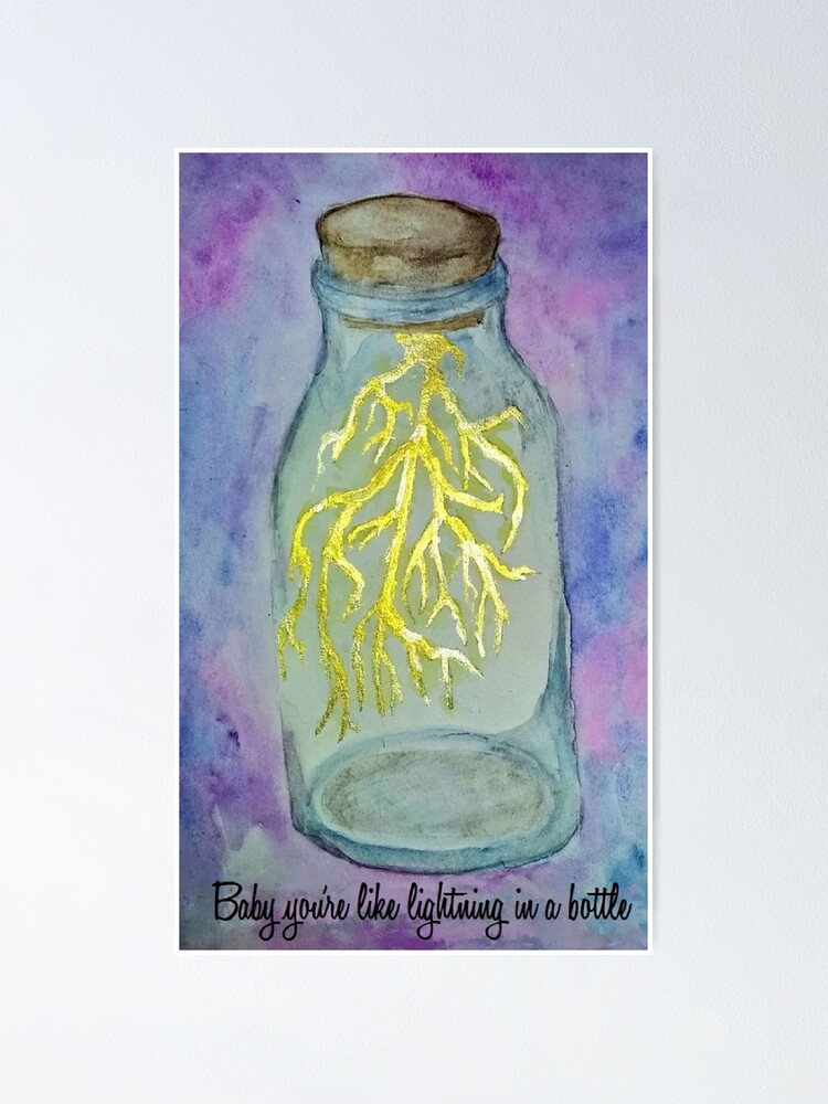 "Baby you're like lightning in a bottle" Poster by theblxckestday Redbubble