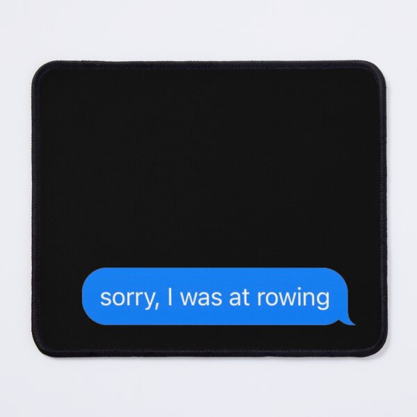 Item preview, Sorry I Was At Rowing Text Message Black - Funny Gym designed and sold by GymWearDepot.