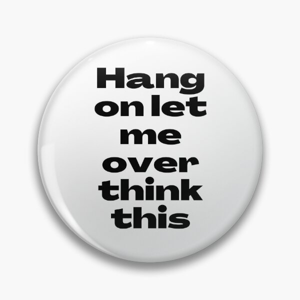 Item preview, HANG ON LET ME OVER THINK THIS TEXT. designed and sold by UJ7777.