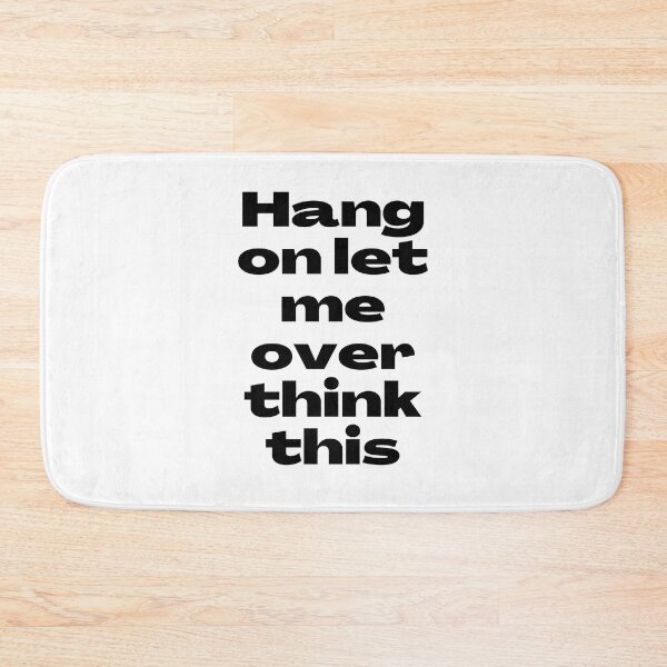 Item preview, HANG ON LET ME OVER THINK THIS TEXT. designed and sold by UJ7777.