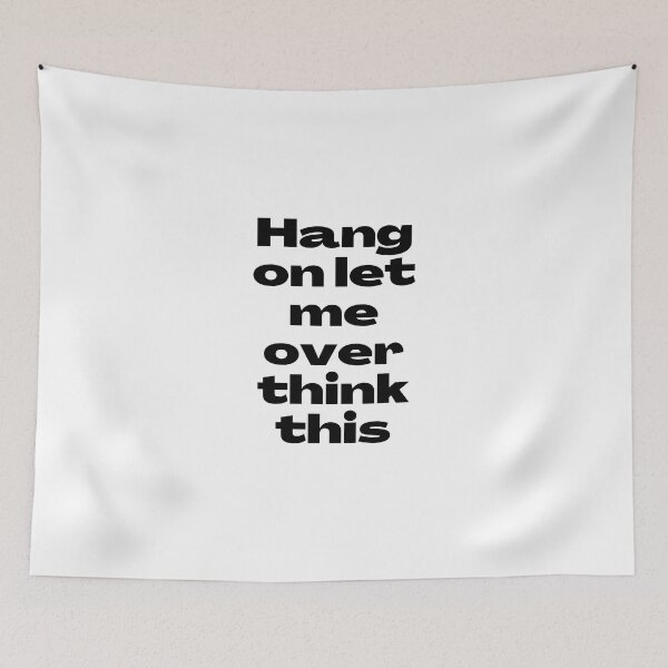 Item preview, HANG ON LET ME OVER THINK THIS TEXT. designed and sold by UJ7777.