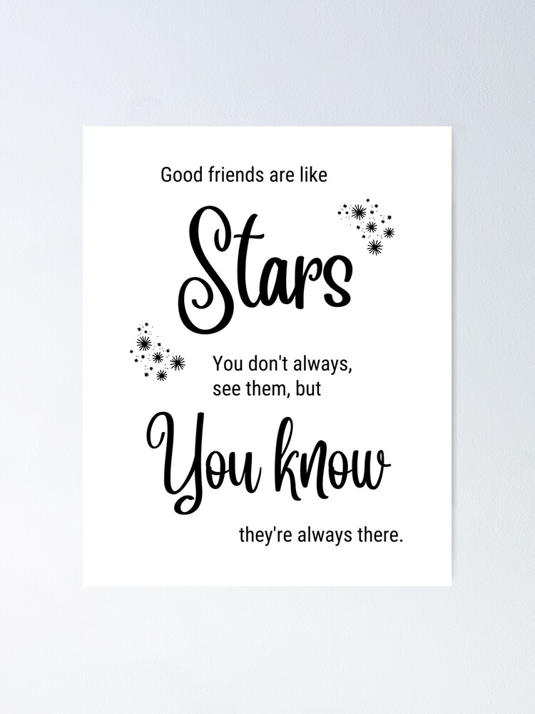 Good friends are like stars. You don't