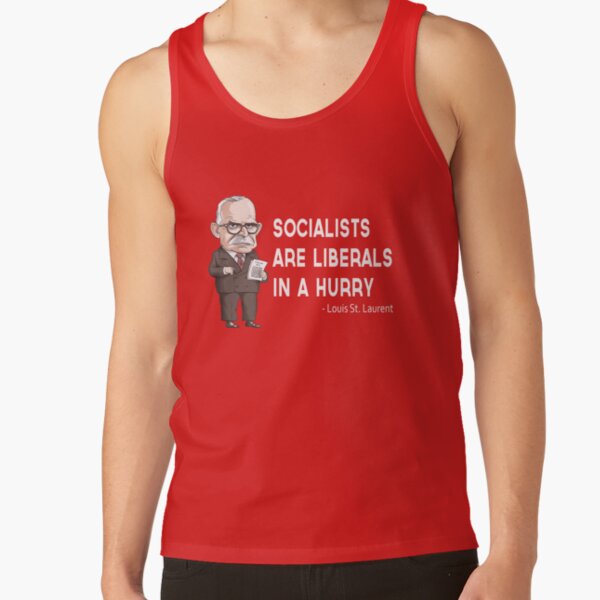 Louis St. Laurent "Socialists are Liberals in a hurry" Tank Top