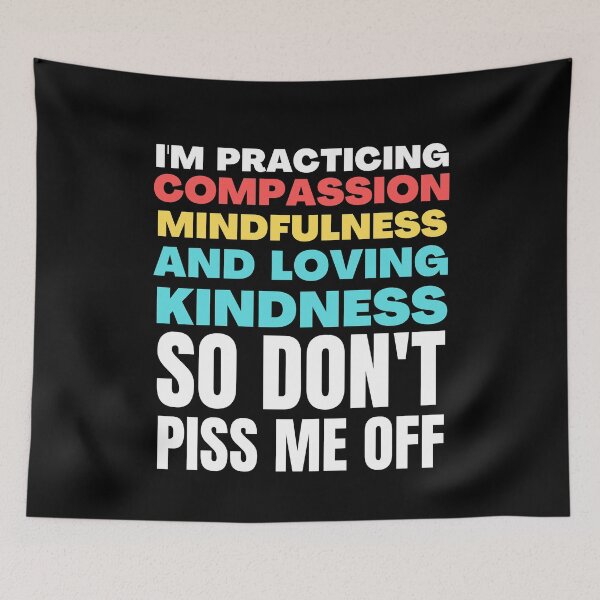 Item preview, I'm Practicing Compassion Mindfulness and Loving Kindness So Don't Piss Me Off designed and sold by HikingGalleria.