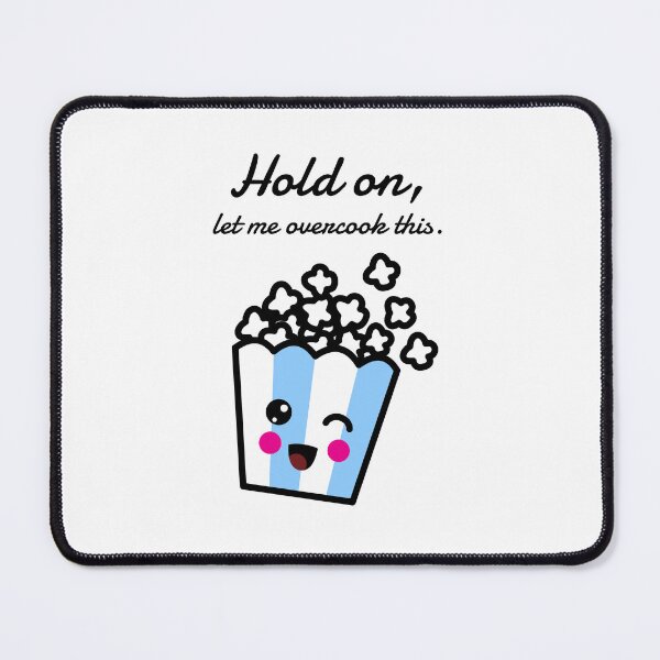 Item preview, Hold on Let Me Overcook This, popcorn, funny food cooking quote, ORIGINAL Willow Days designed and sold by avit1.