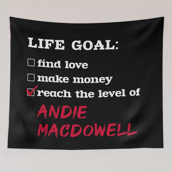 Item preview, Andie MacDowell - Life goal designed and sold by 2Girls1Shirt.
