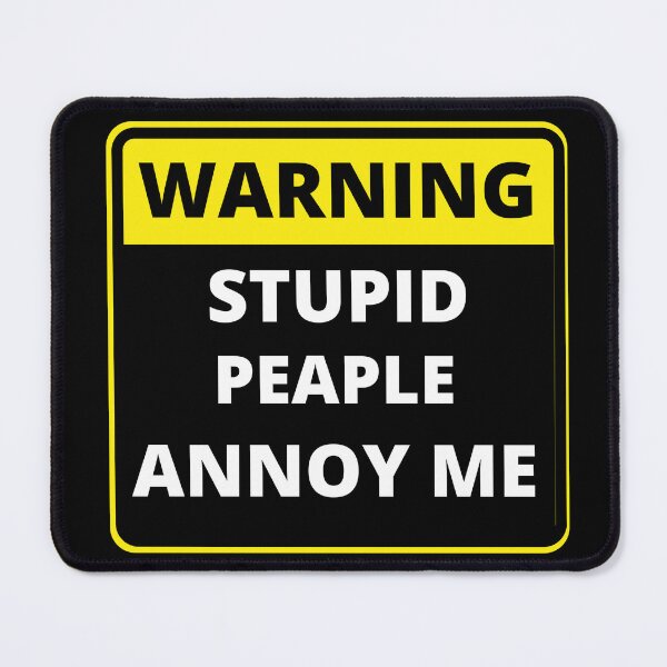 Item preview, Funny Warning Sign - stupid peaple annoy me designed and sold by justbejoker.