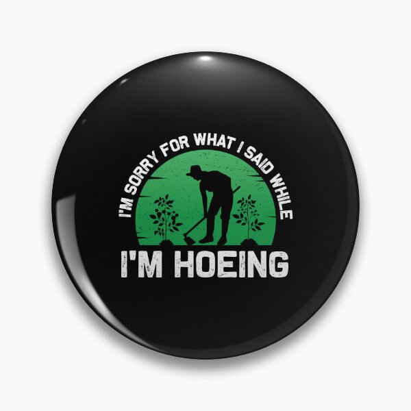 Item preview, I'm Sorry For What I Said Funny Hoe Gardening Humor Gardener designed and sold by StrongShirts.