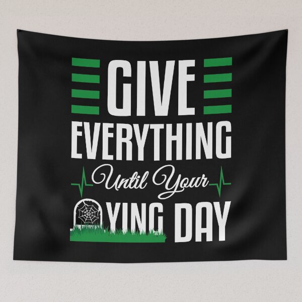 Item preview, Give everything until your dying day for all motivation designed and sold by TheLuckyShirts.