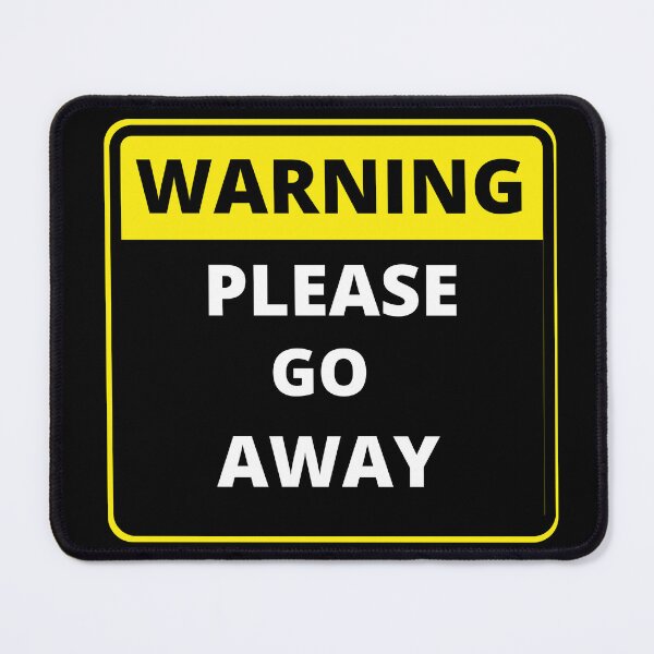 Item preview, Funny Warning Sign - please go away designed and sold by justbejoker.