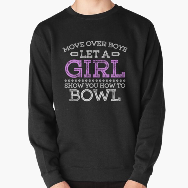 Let A Girl Show You How To Bowl Shirt Pullover Sweatshirt