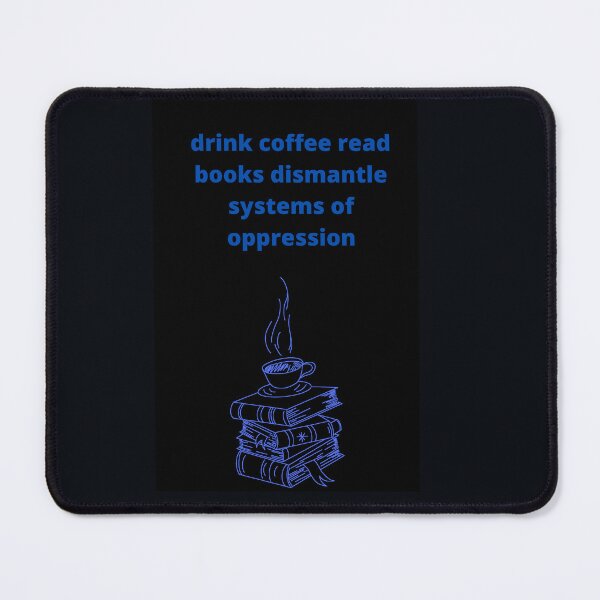 Item preview, drink coffee read books dismantle systems of oppression designed and sold by Haske ⭐⭐⭐⭐⭐.