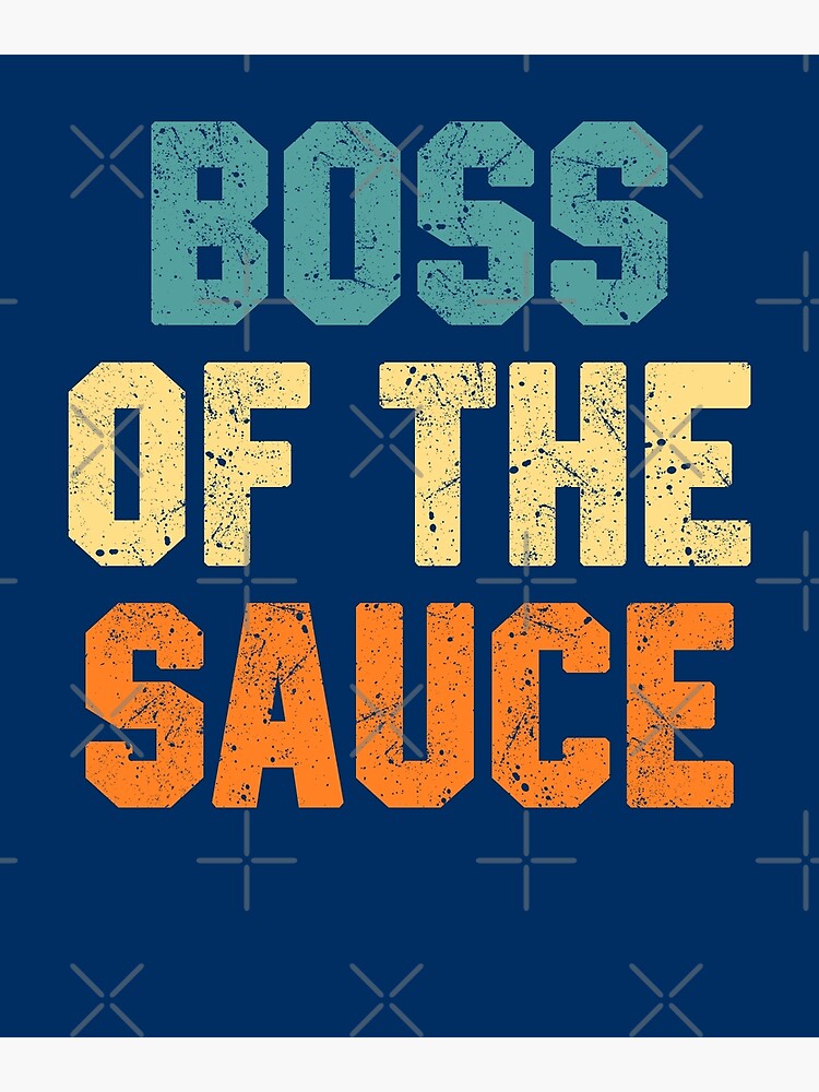 "Boss Of The Sauce" Poster for Sale by STdesigns Redbubble