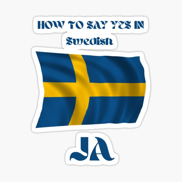 "HOW TO SAY YES IN SWEDISH FLAG" Sticker for Sale by Stevieboy91