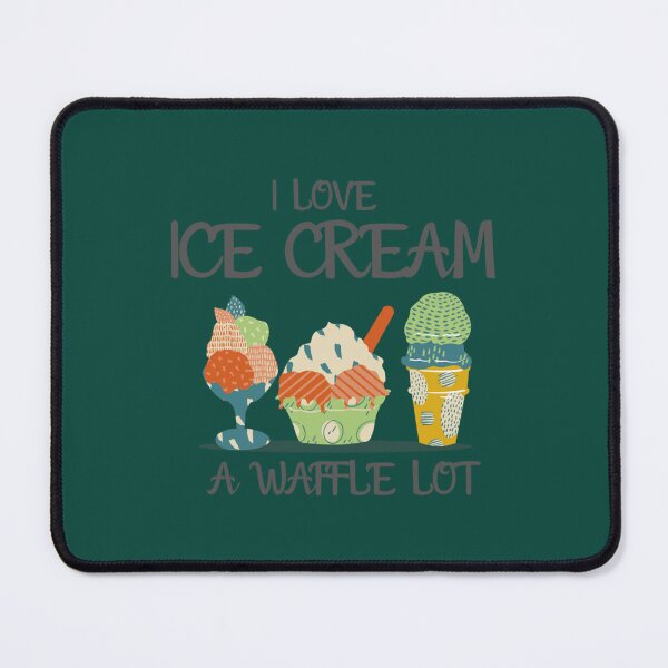 Item preview, I Love Ice Cream a Waffle Lot, Ice Cream Is Always A Good Idea      designed and sold by DesignedByLe.