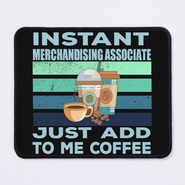 Item preview, Instant merchandising associate just add to me coffee, arranging, merchandising associate job, retailer, marketer joke, quote, funny job title profession , coffee and job title designed and sold by SGS-.