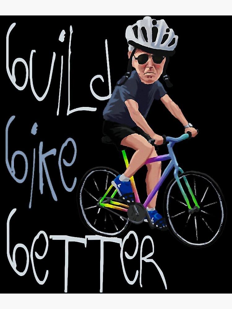 Build Bike Better Funny Joe Biden Riding Bike Bicycle Meme Art Print