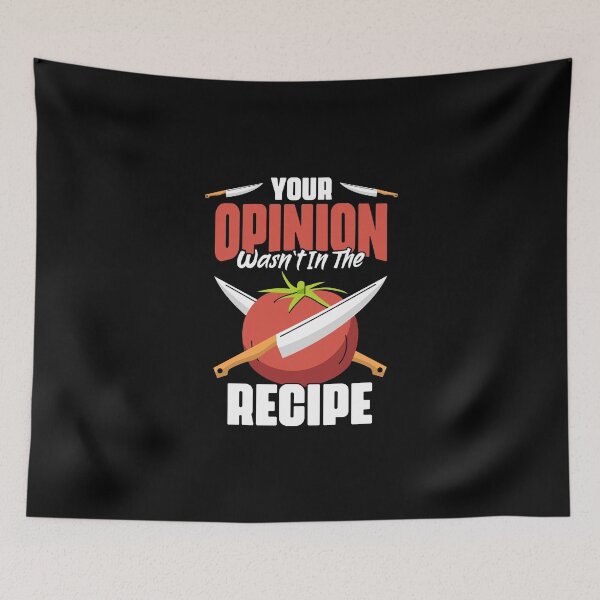 Item preview, Your Opinion Wasn't In The Recipe Funny Culinary Arts Humor designed and sold by Nessshirts.
